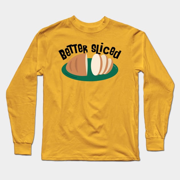 BETTER SLICED Long Sleeve T-Shirt by EdsTshirts